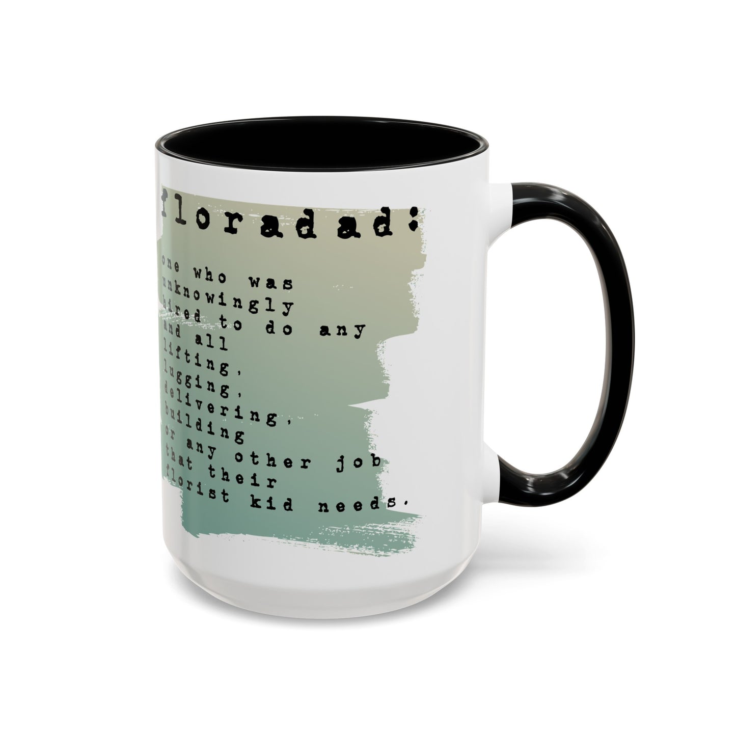 floradad: one who unknowingly has been hired to ... do any other thing their florist kid needs graphic 15oz mug