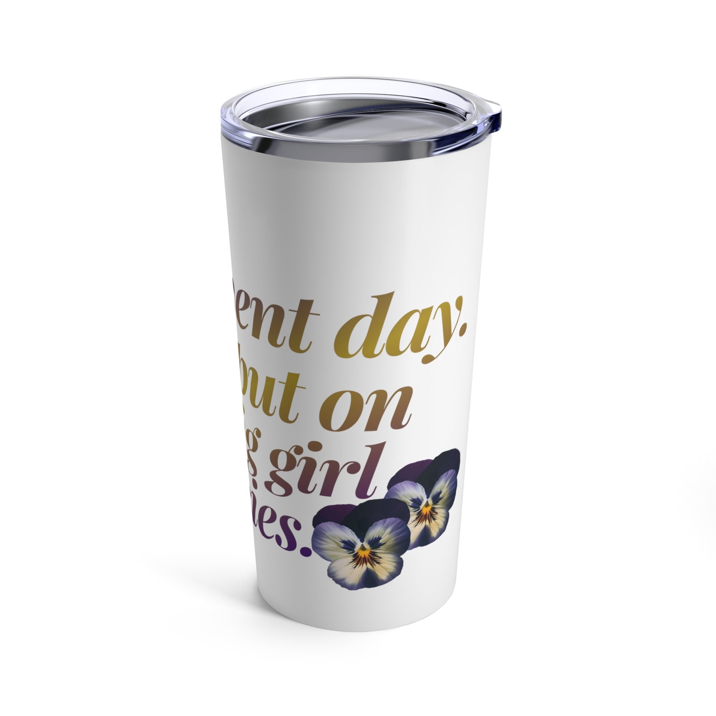 it's event day.. time to put on your big girl pansies graphic tumbler 20oz