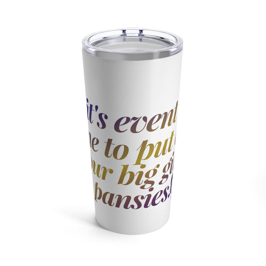 it's event day.. time to put on your big girl pansies graphic tumbler 20oz