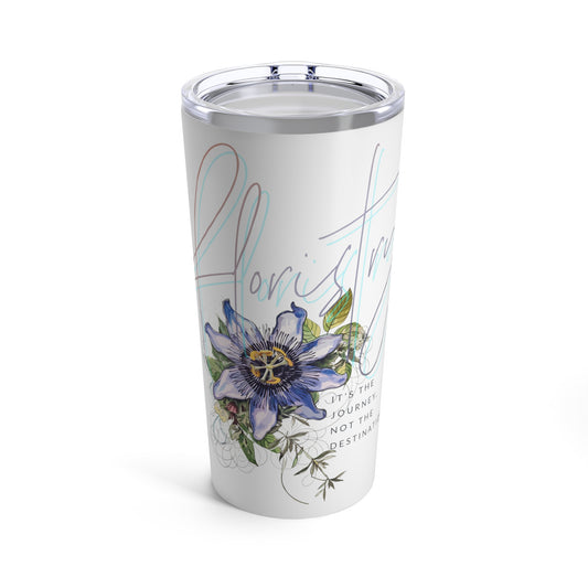 floristry.. it's the journey not the destination tumbler 20oz