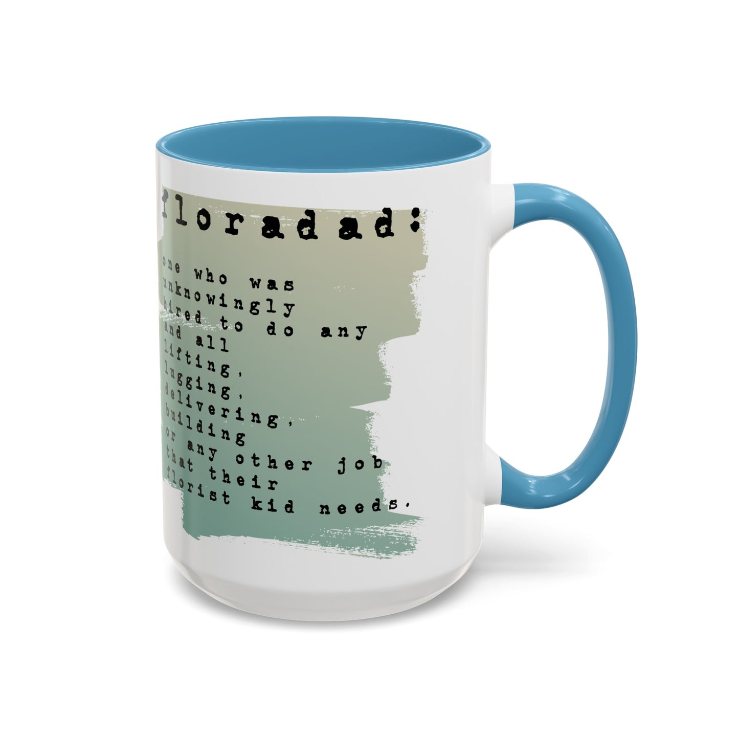 floradad: one who unknowingly has been hired to ... do any other thing their florist kid needs graphic 15oz mug