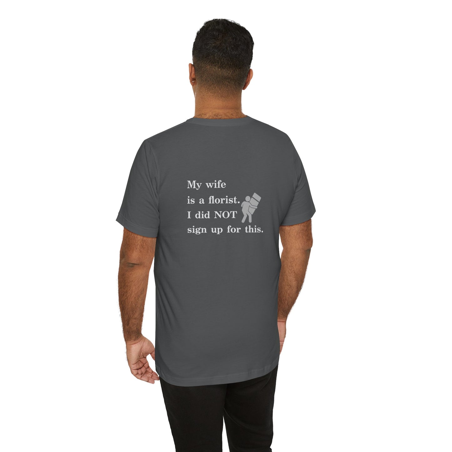 my wife is a florist, i did not sign up for this (back) graphic tee