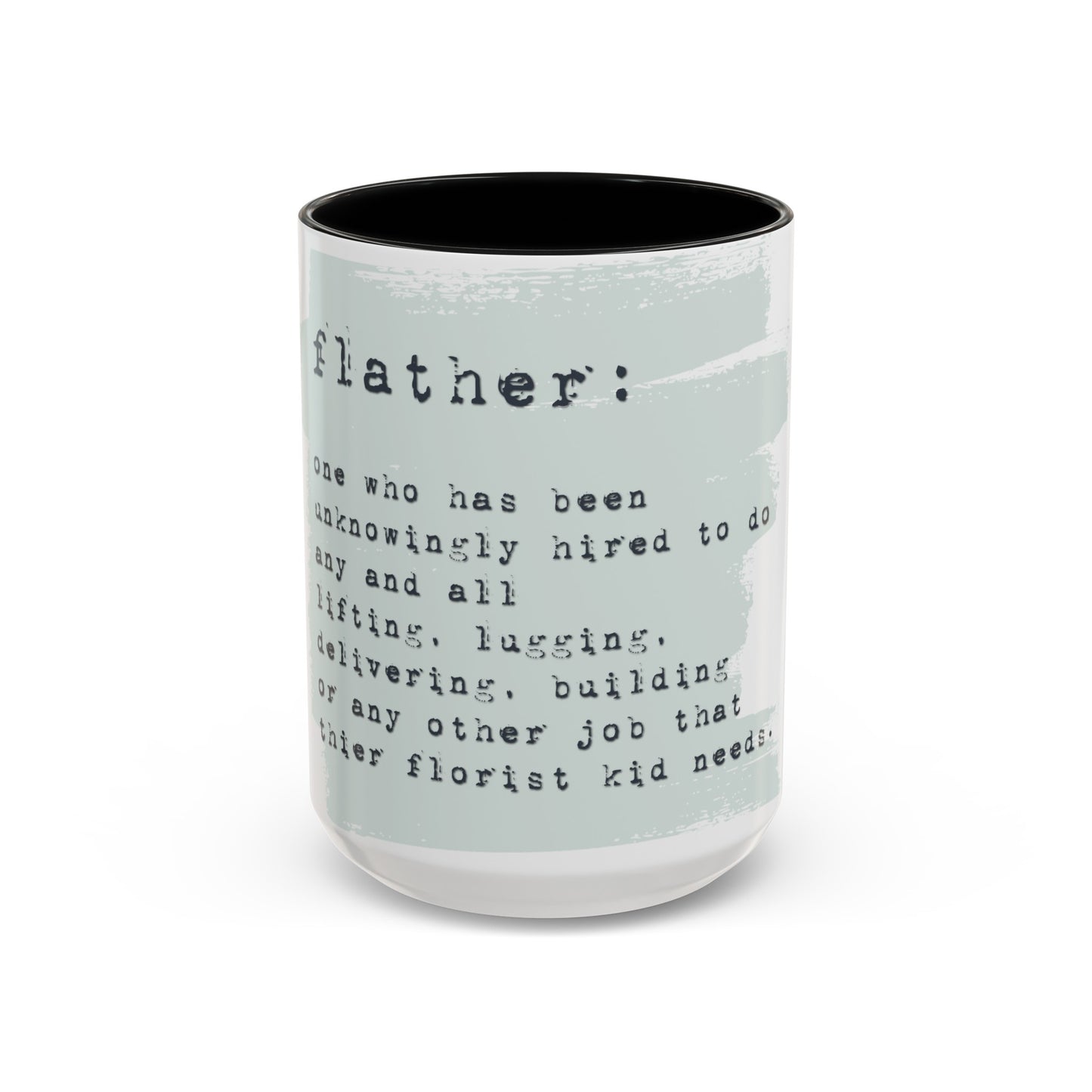 flather: one who unknowingly has been hired to ... do any other thing their florist kid needs graphic 15oz mug