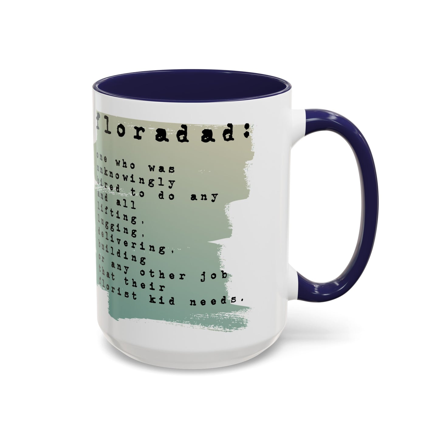 floradad: one who unknowingly has been hired to ... do any other thing their florist kid needs graphic 15oz mug