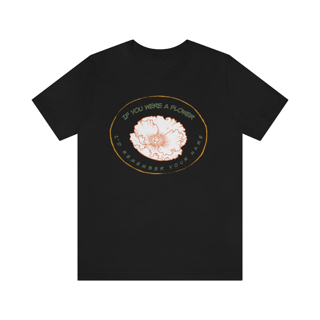 if you were a flower graphic tee