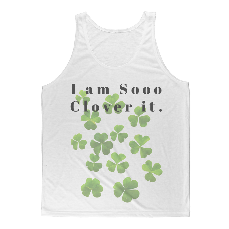 I am sooo clover it tee all over tank